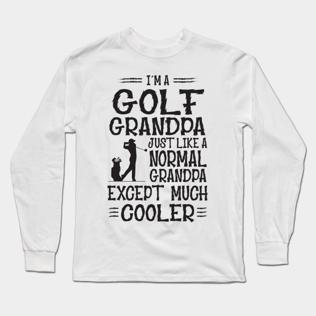 I'm A Golf Grandpa Just Like Normal Except Much Cooler Long Sleeve T-Shirt by golf365